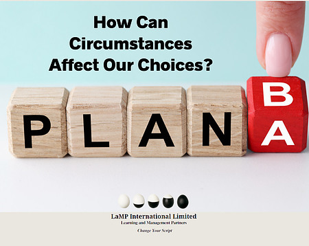 How Can Circumstances Affect Our Choices - LaMP International Limited