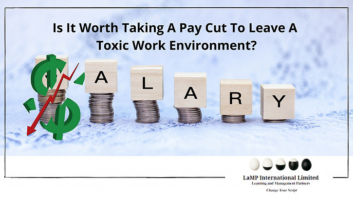 Is It Worth Taking A Pay Cut To Leave A Toxic Work Envirionment? LaMP International Limited